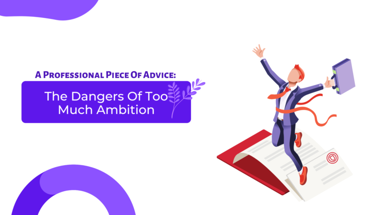A professional piece of advice: the dangers of too much ambition