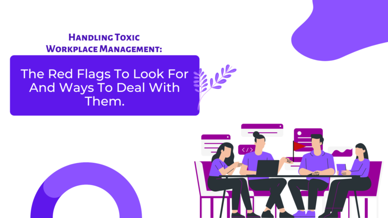 Handling toxic workplace management: The red flags to look for and ways to deal with them.