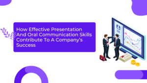 How Effective Presentation And Oral Communication Skills Contribute To A Company’s Success