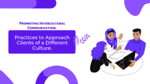 Promoting Intercultural Communication: Practices to approach clients of a different culture.
