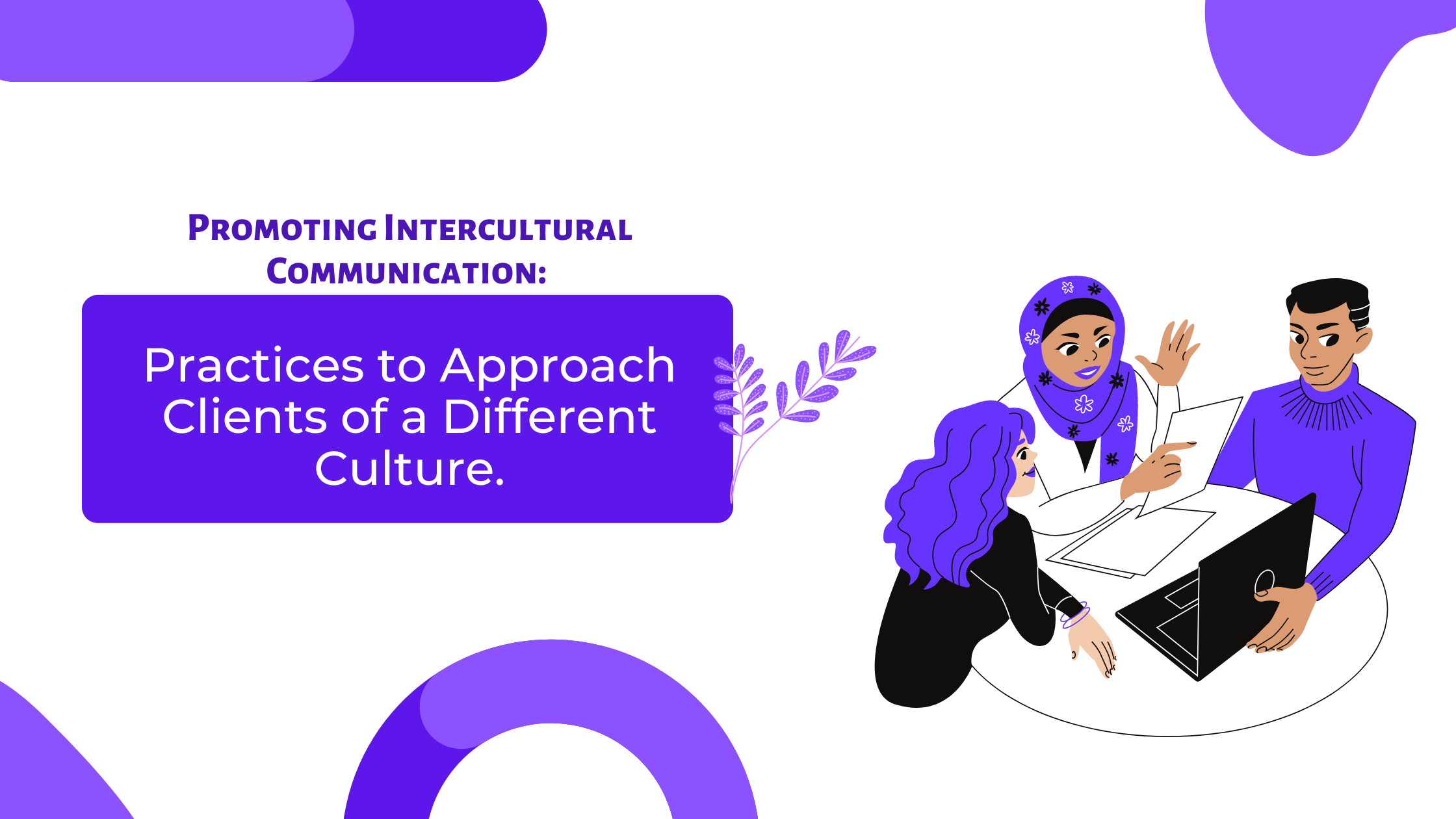 Promoting Intercultural Communication Practices to approach clients of a different culture