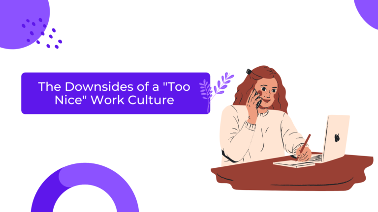 The Downsides of a “too nice” work culture