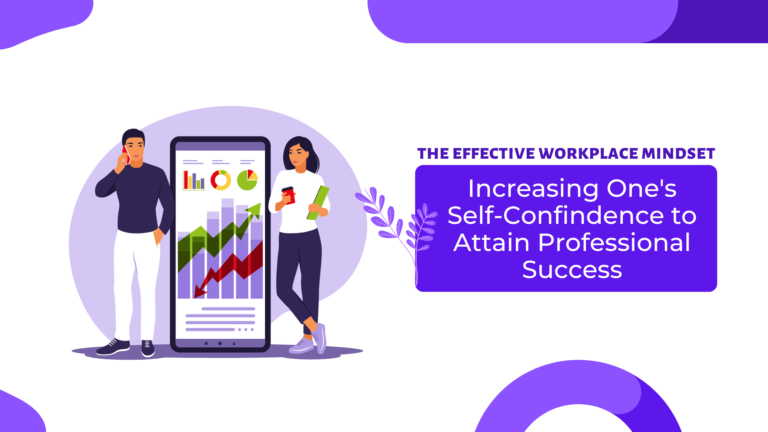 The Effective Workplace Mindset: Increasing One’s Self-Confidence To Attain Professional Success