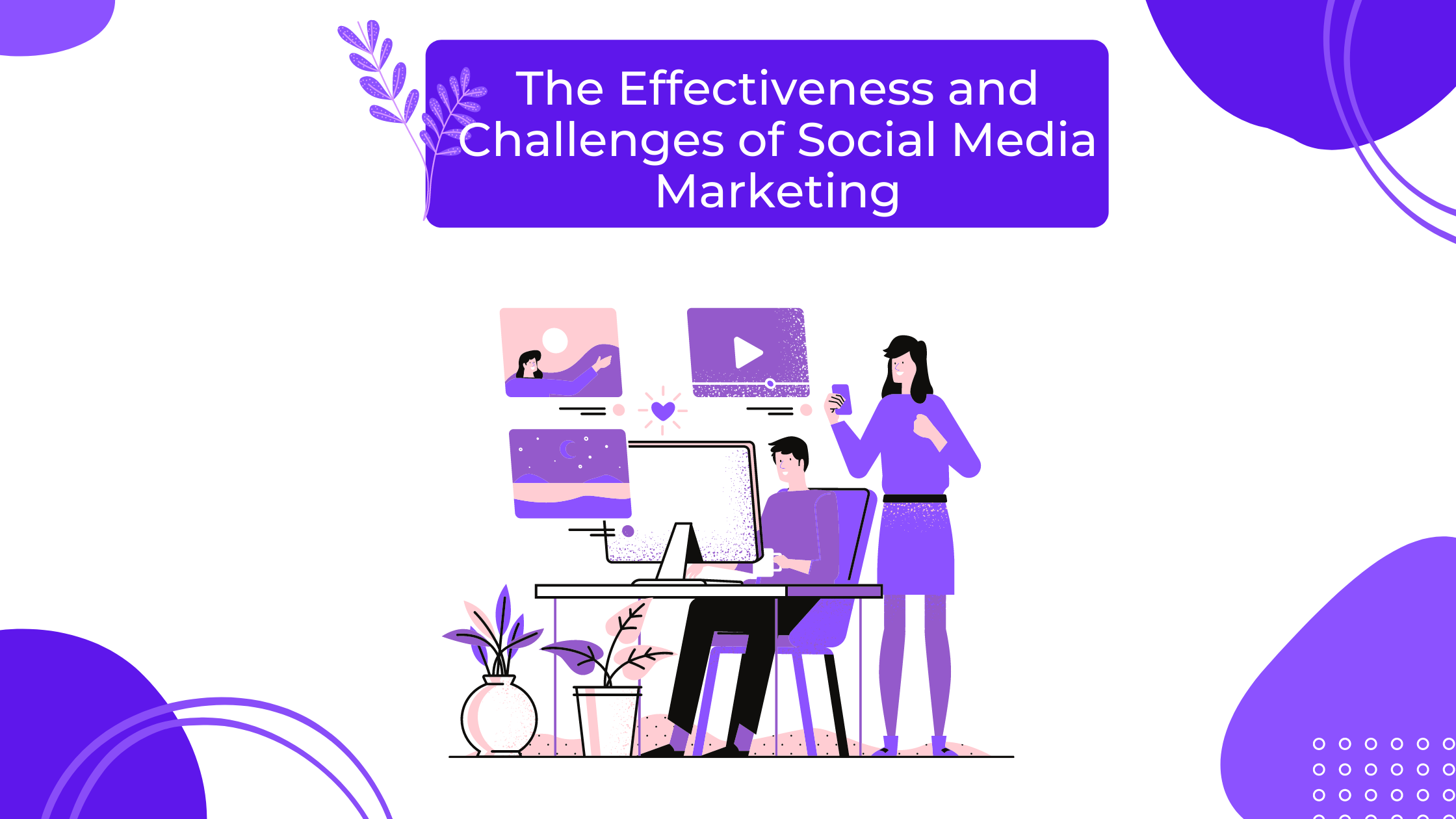 The effectiveness and challenges of social media marketing
