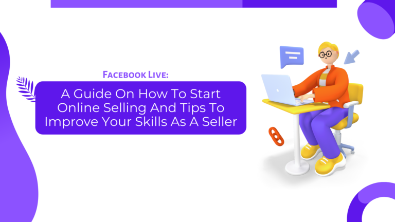 Facebook Live: A Guide On How To Start Online Selling And Tips To Improve Your Skills As A Seller