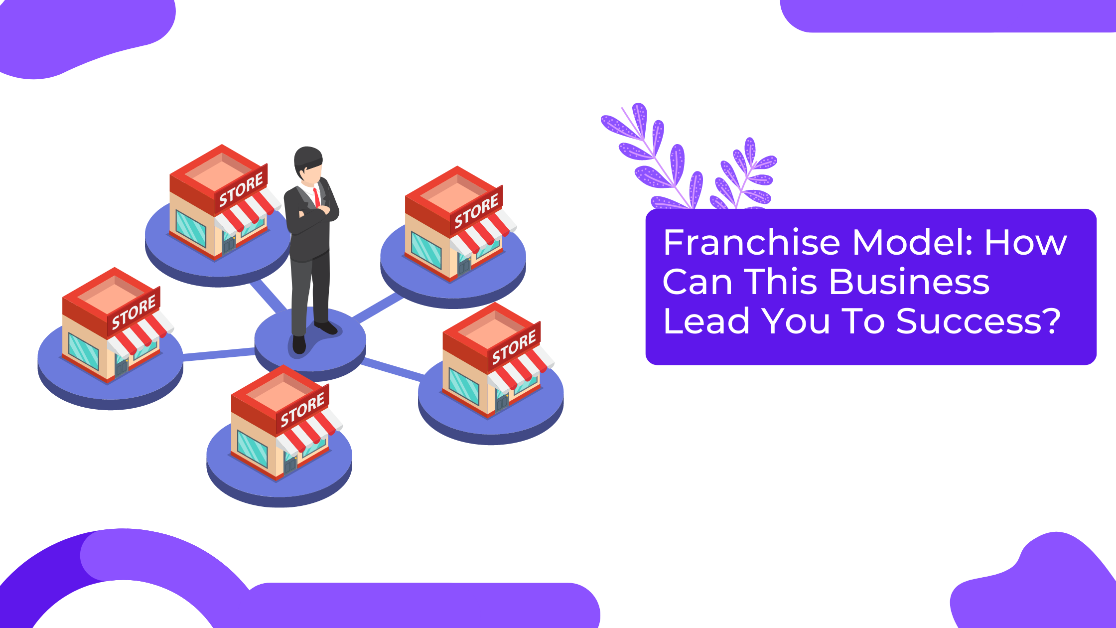 Franchise Model: How Can This Business Lead You To Success?