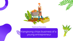 Taste of Success: Kangkong chips business of a young entrepreneur